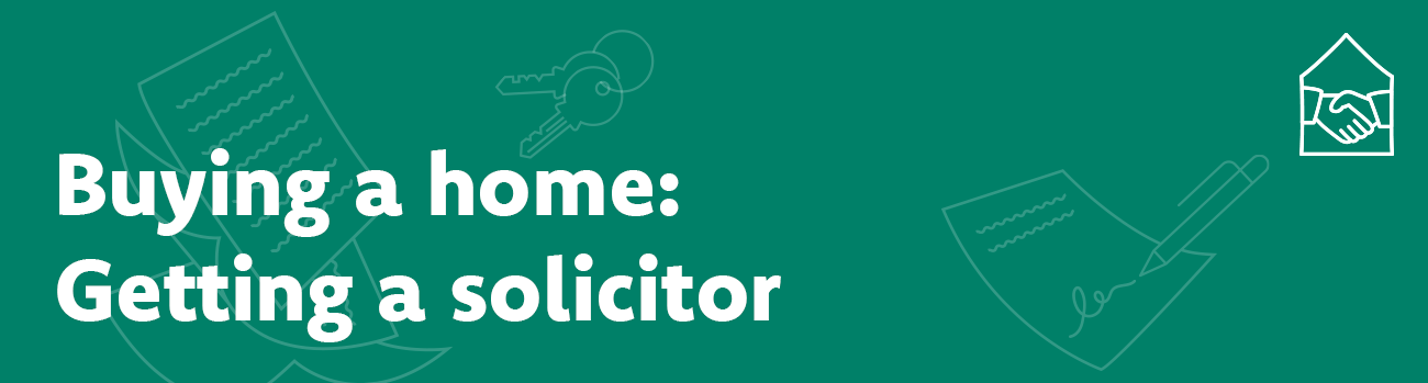 Buying a home: Getting a solicitor