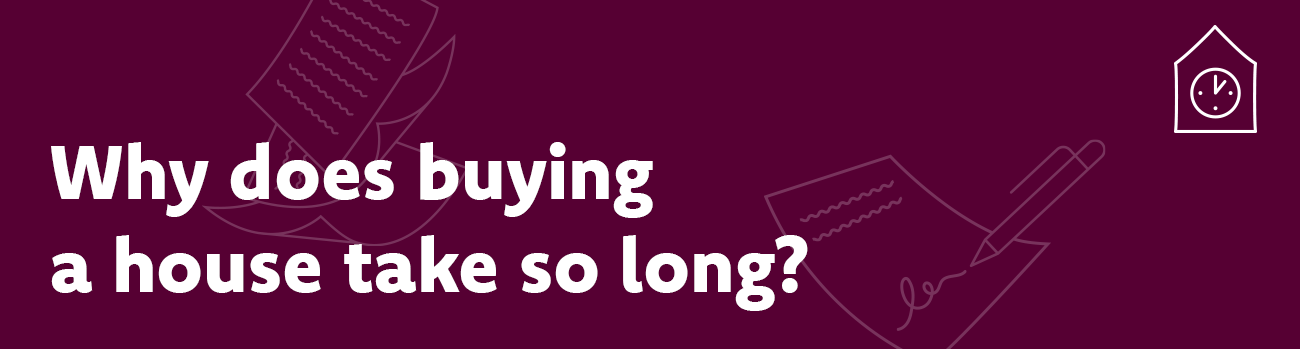 Why does buying a house take so long?