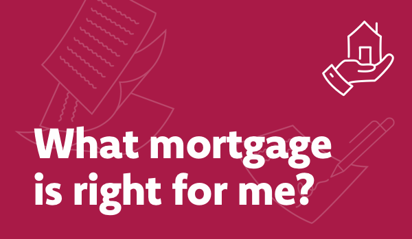 What mortgage is right for me?
