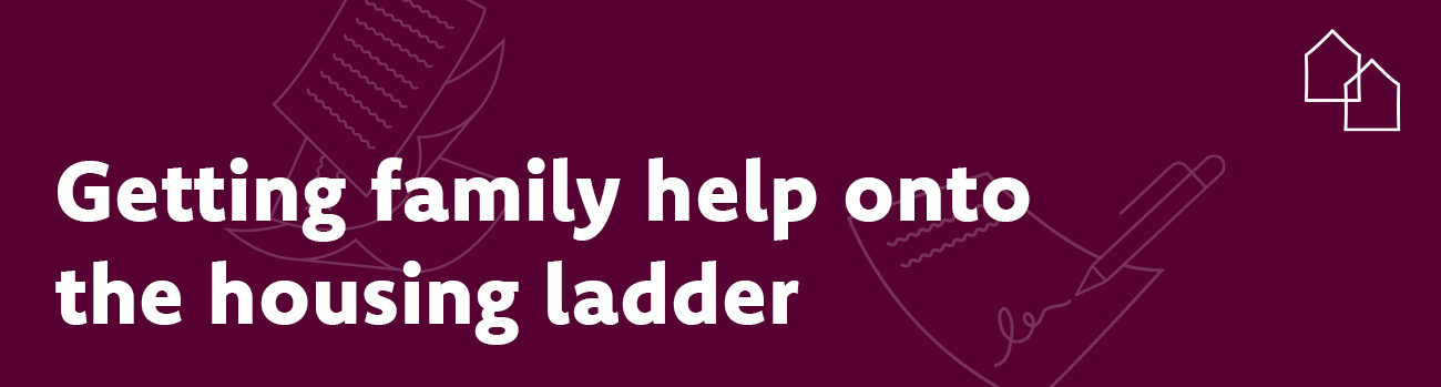 Getting family help onto the housing ladder