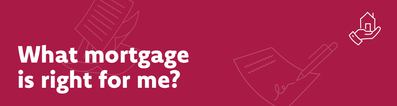 What mortgage is right for me?