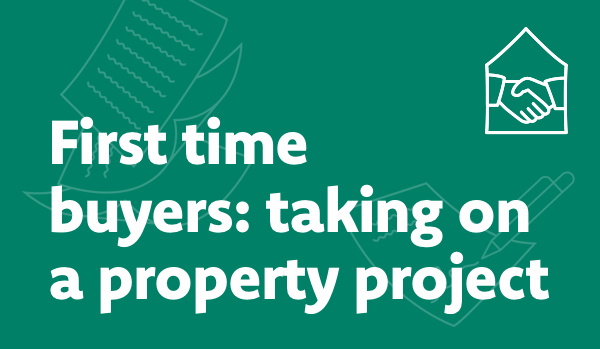 First time buyers: takin on a property project
