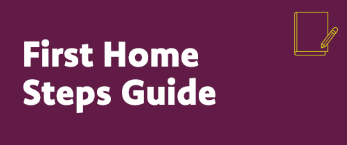 First Home Steps Guide