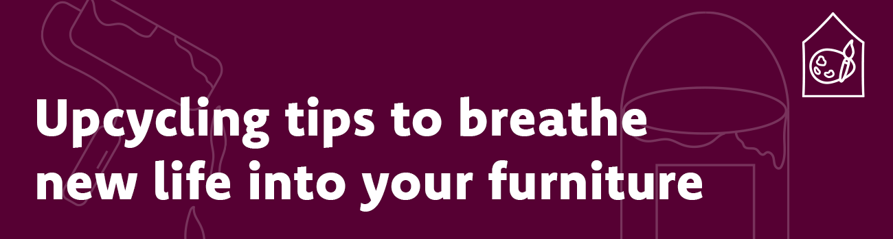 Upcycling tips to breathe new life into your furniture