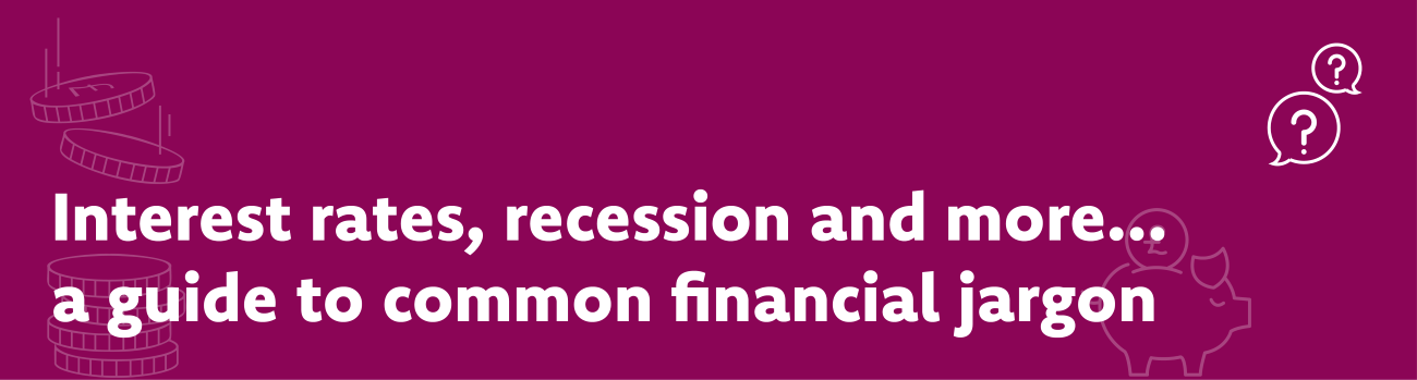 Interest rates, recession and more... a guide to common financial jargon