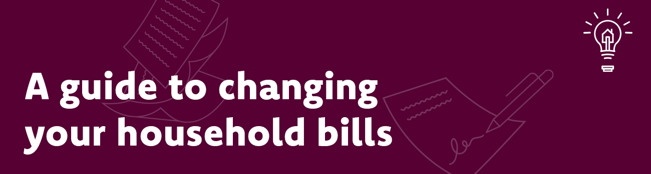 A guide to changing your household bills