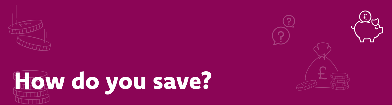 How do you save?